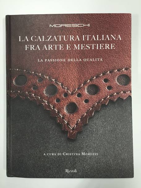 LA CALZATURA ITALIANA FRA ARTE E MESTIERE. Libro su Moreschi e la passione per le scarpe. 70 euro